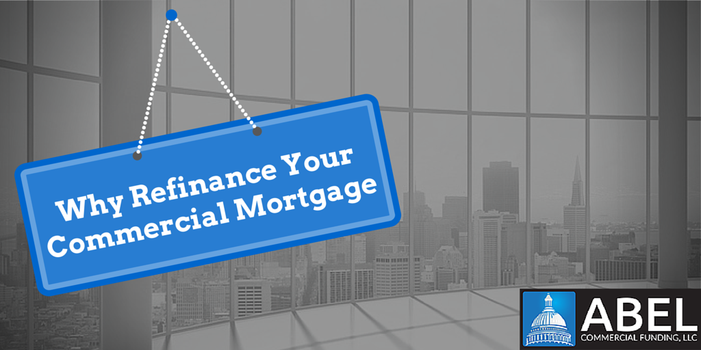 Why Refinance Your Commercial Mortgage